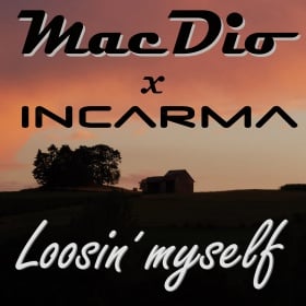 MACDIO X INCARMA - LOOSIN' MYSELF